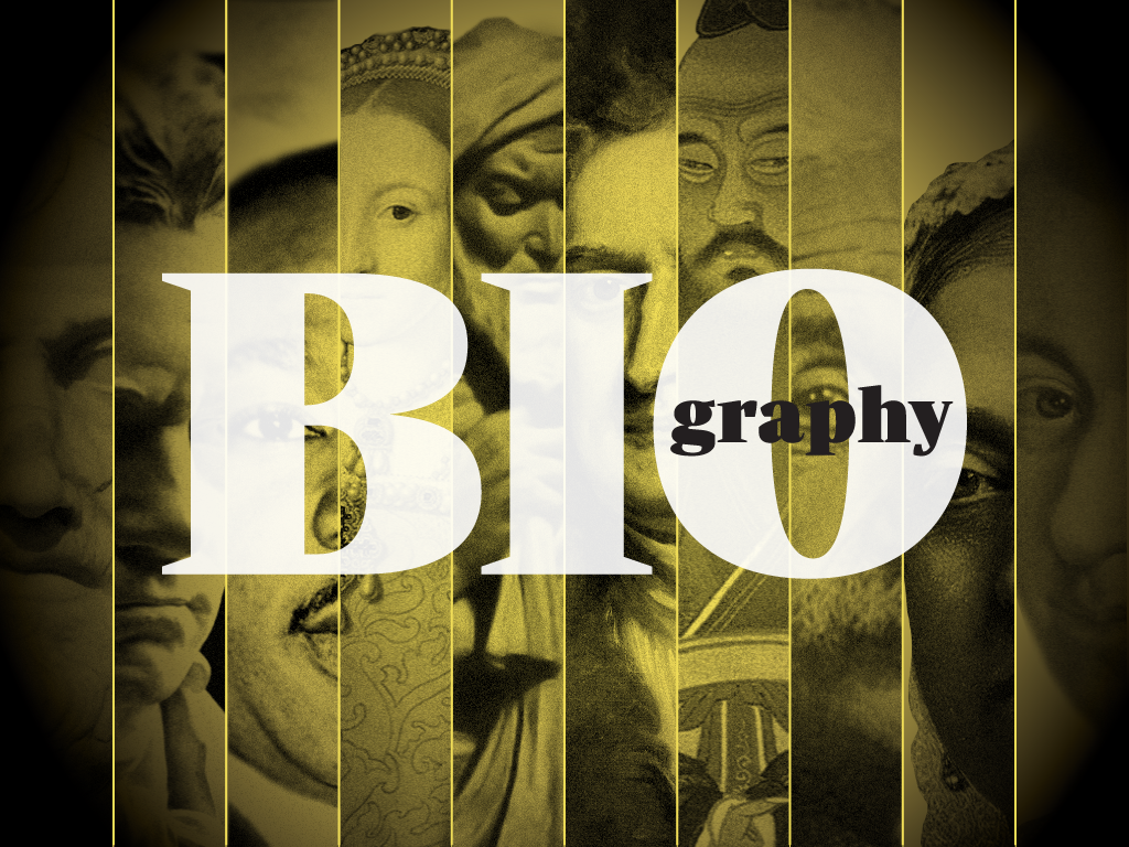 Biography – A Journey With History’s Most Influential People Biography – A Journey With History’s Most Influential People